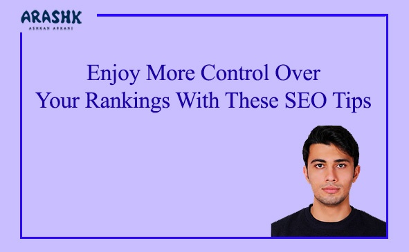 Enjoy More Control Over Your Rankings With These SEO Tips